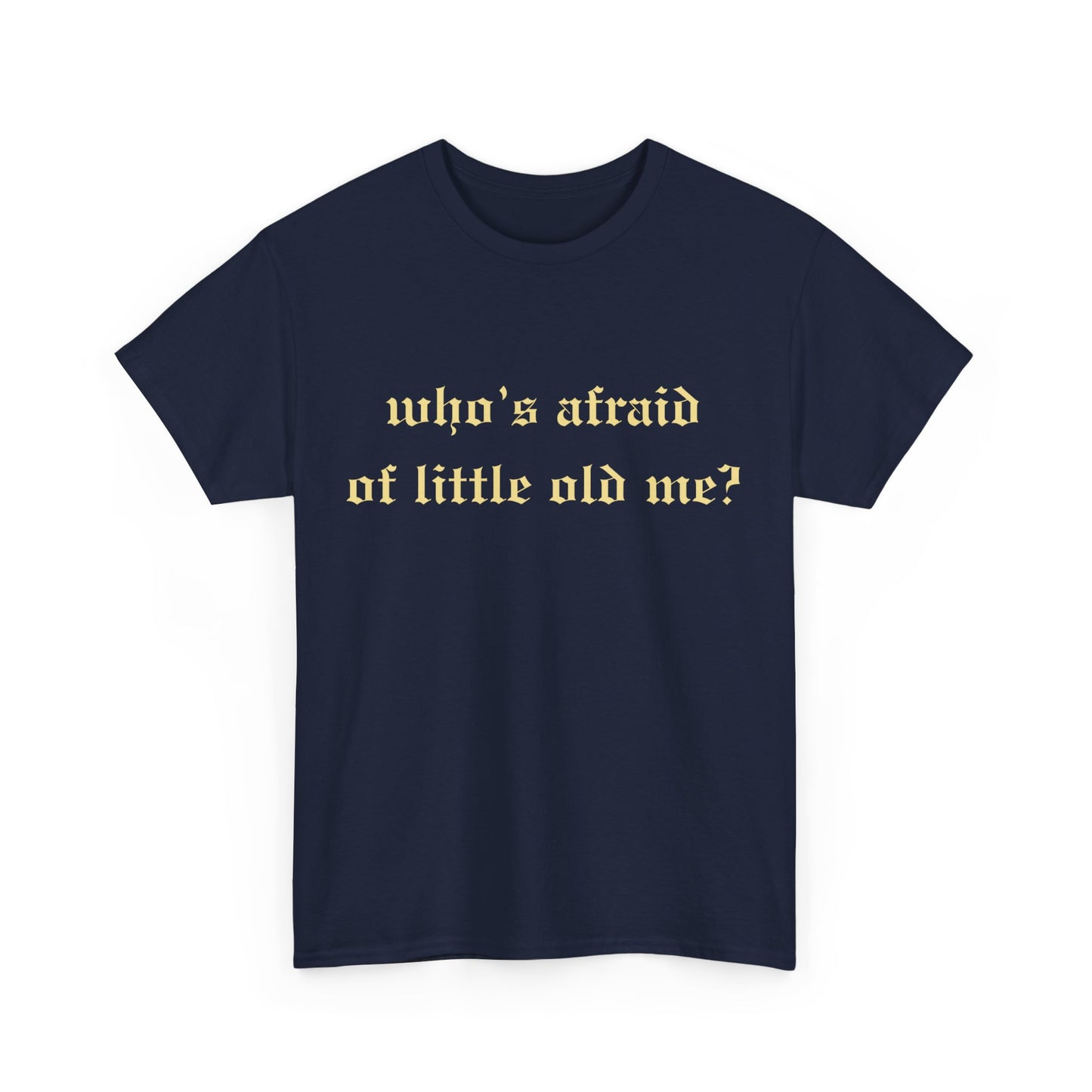 Who is Afraid of Me? - Unisex Heavy Cotton Tee