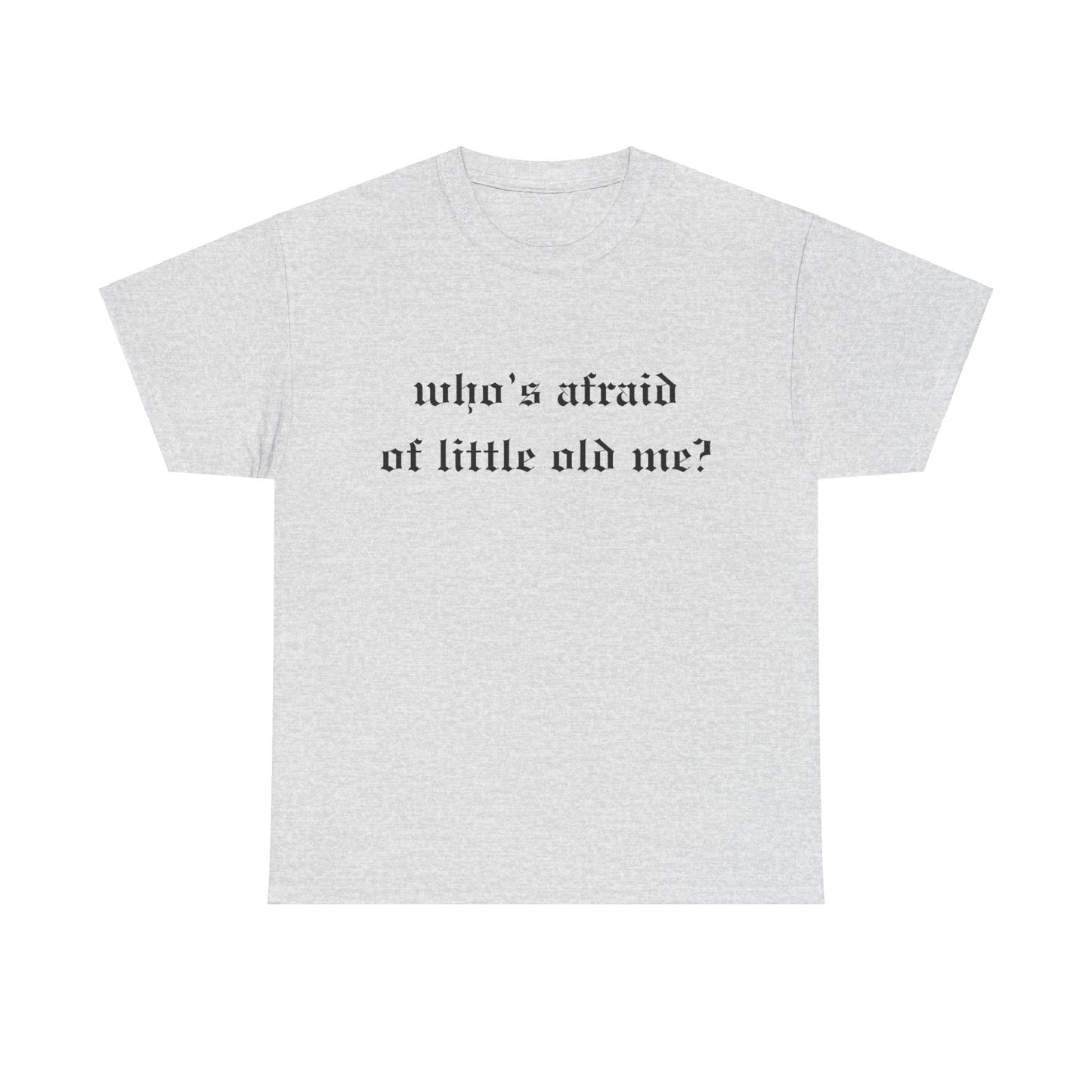 Who is Afraid of Me? - Unisex Heavy Cotton Tee