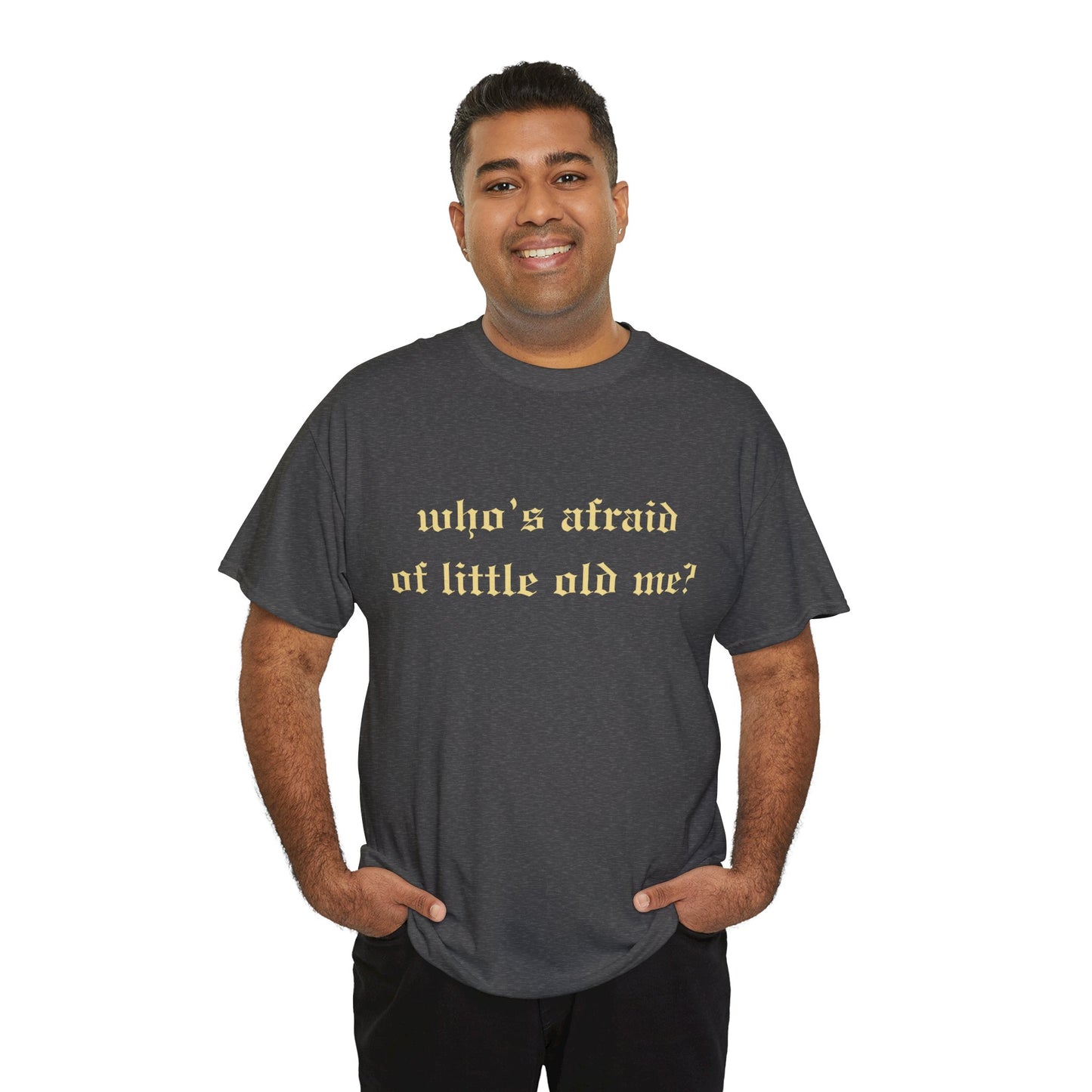 Who is Afraid of Me? - Unisex Heavy Cotton Tee