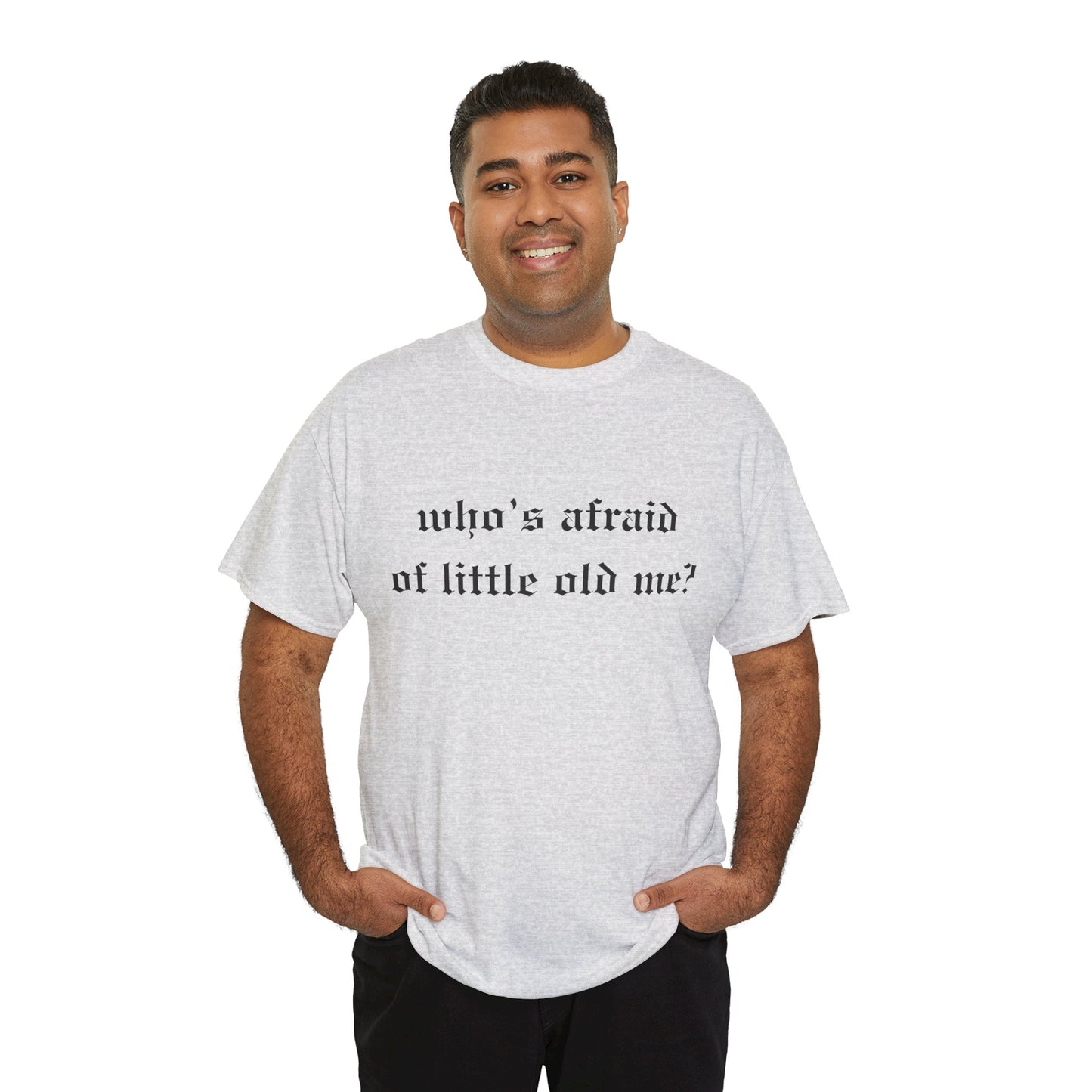 Who is Afraid of Me? - Unisex Heavy Cotton Tee