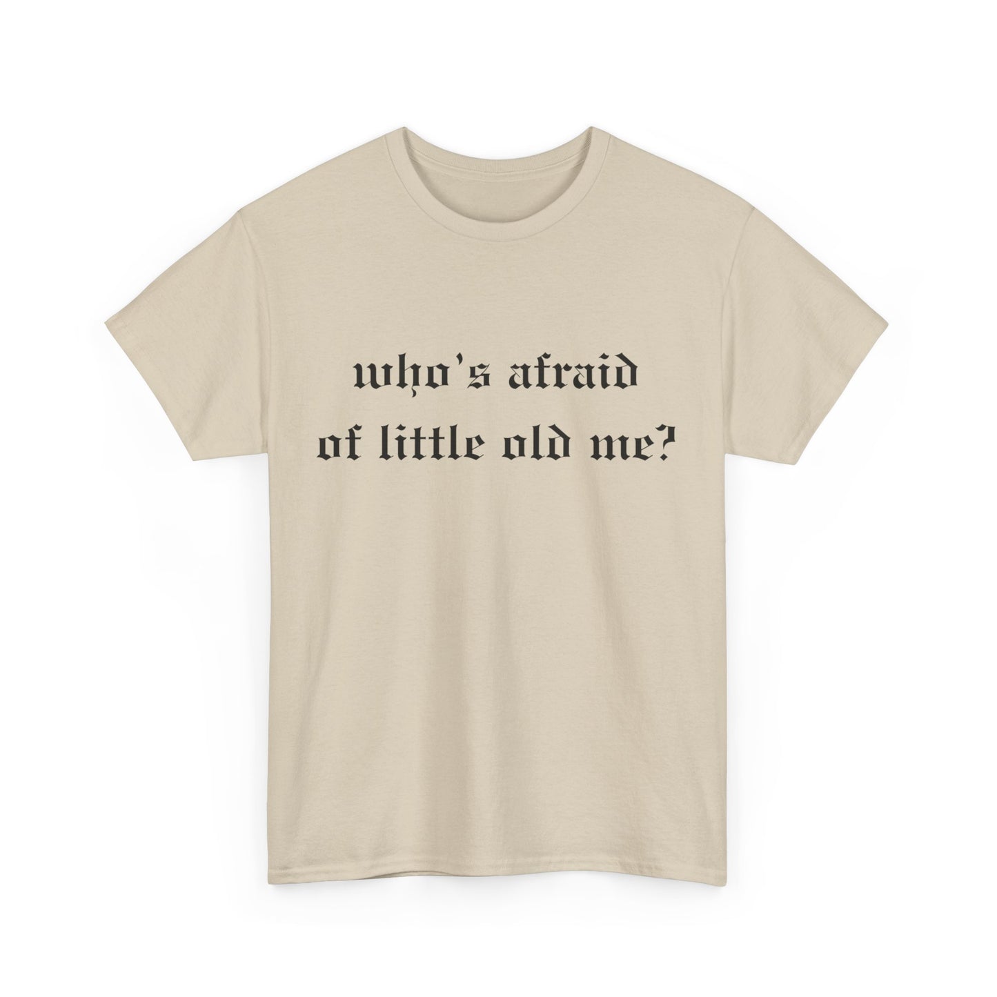 Who is Afraid of Me? - Unisex Heavy Cotton Tee