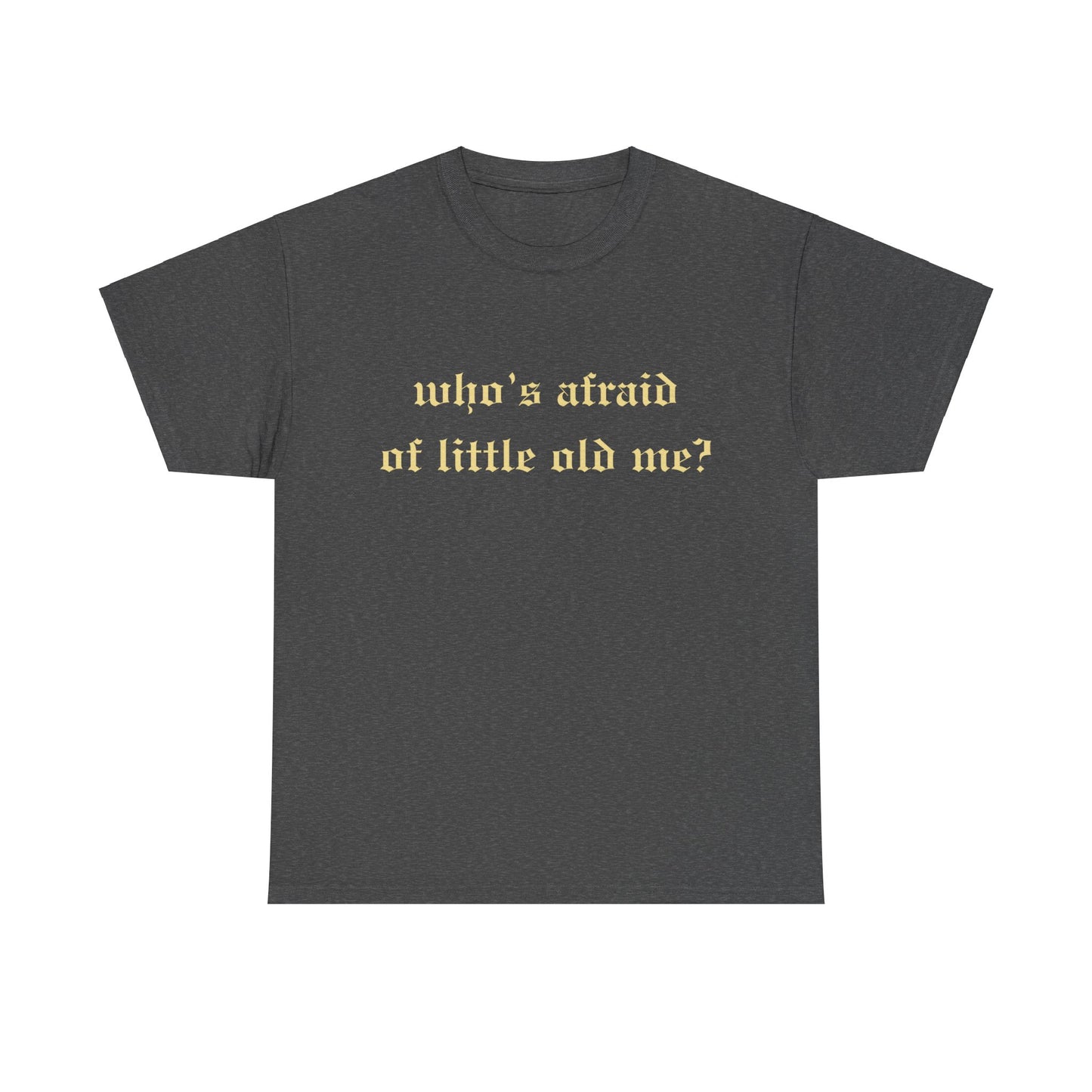 Who is Afraid of Me? - Unisex Heavy Cotton Tee