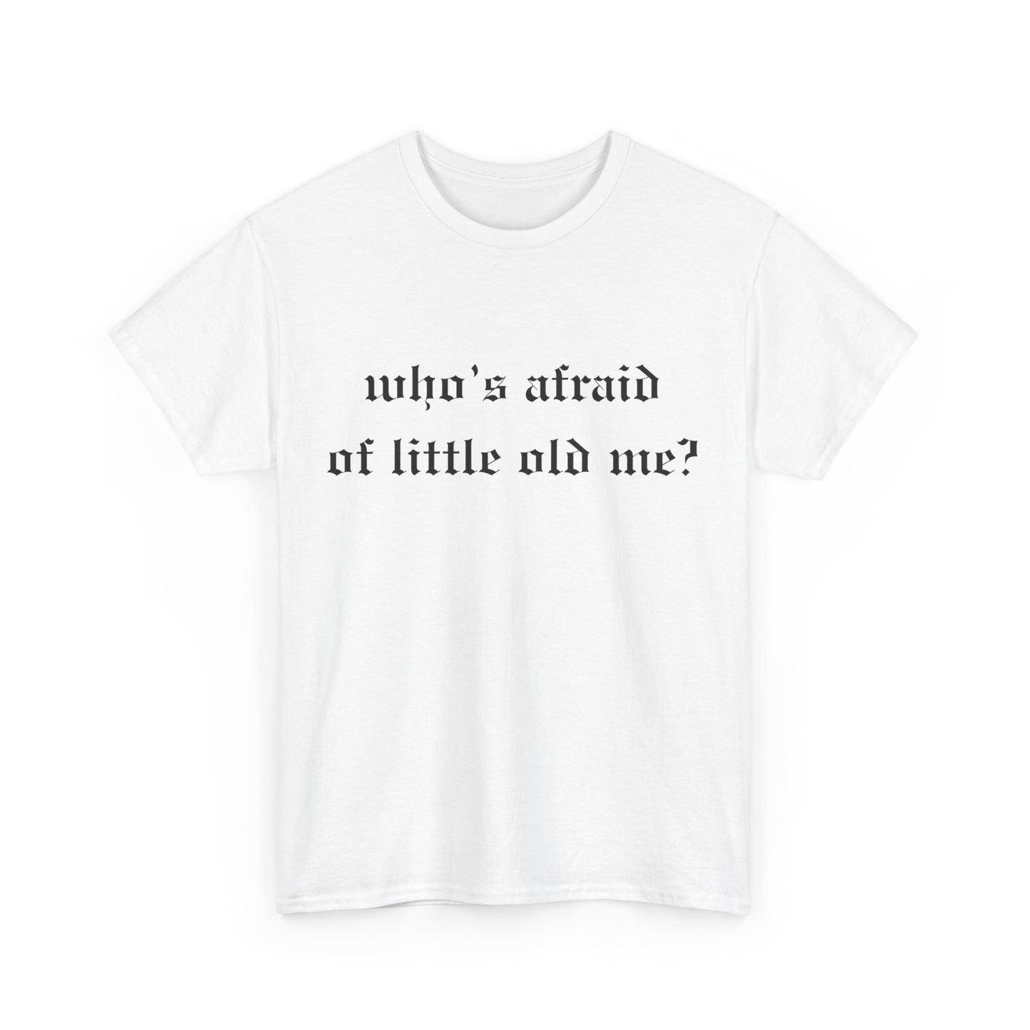 Who is Afraid of Me? - Unisex Heavy Cotton Tee