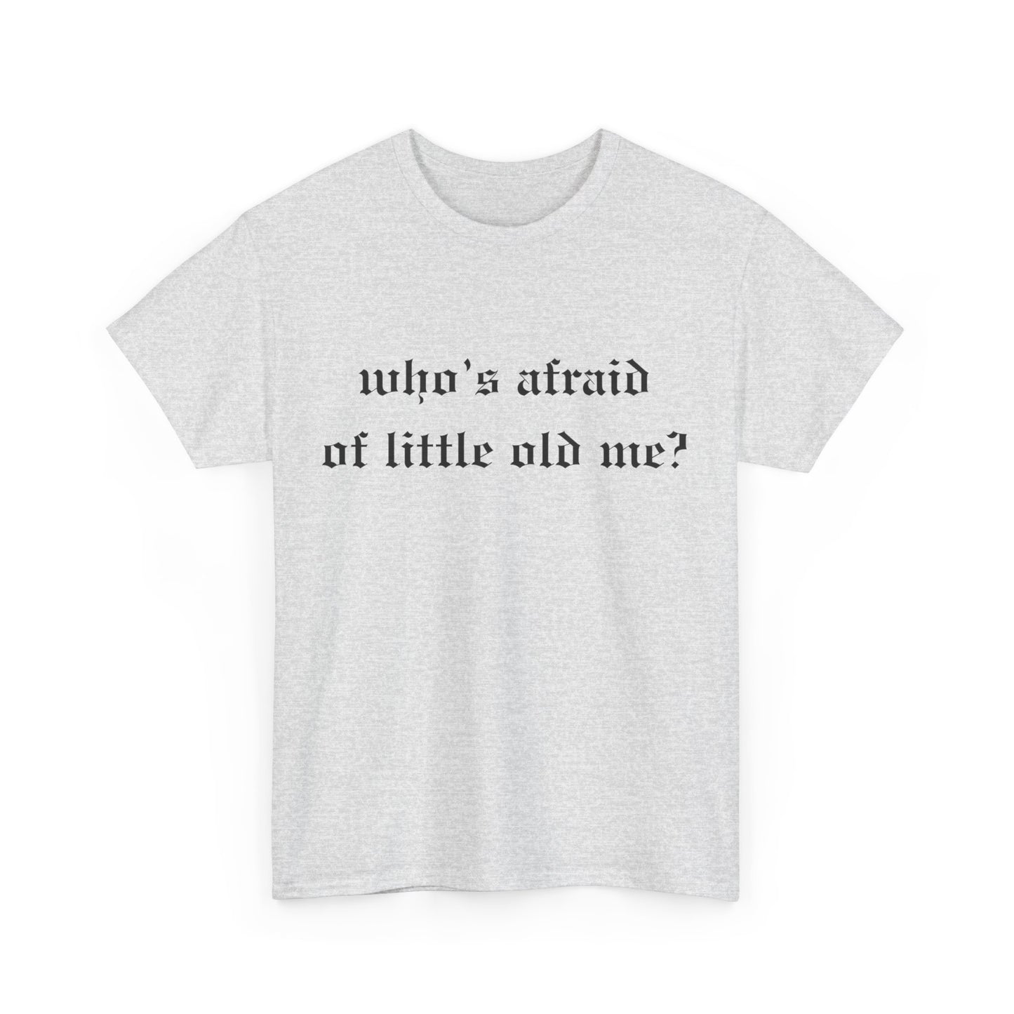 Who is Afraid of Me? - Unisex Heavy Cotton Tee
