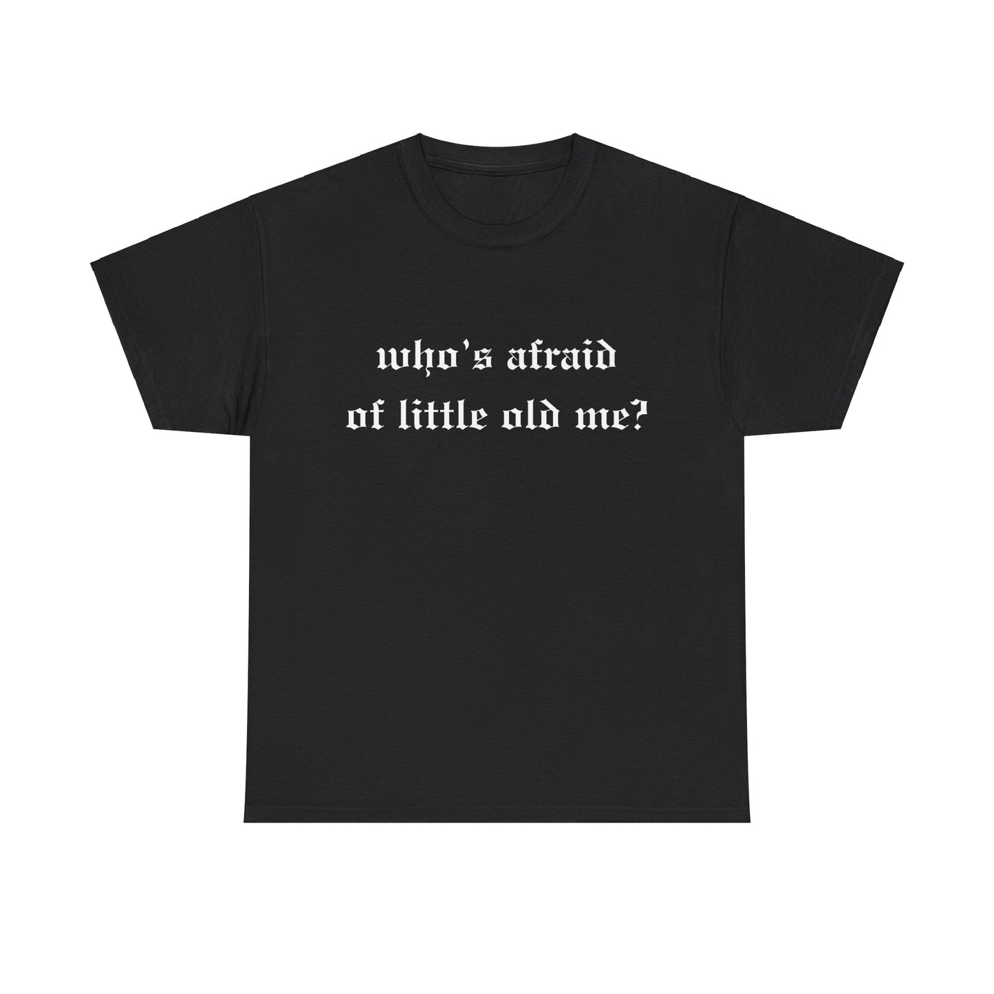 Who is Afraid of Me? - Unisex Heavy Cotton Tee