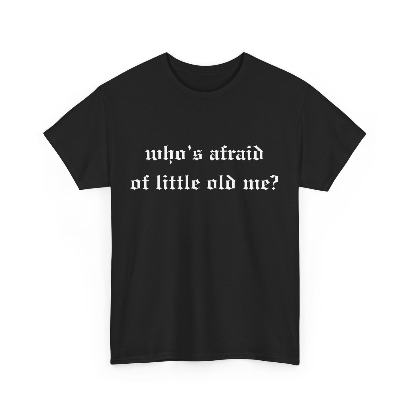 Who is Afraid of Me? - Unisex Heavy Cotton Tee
