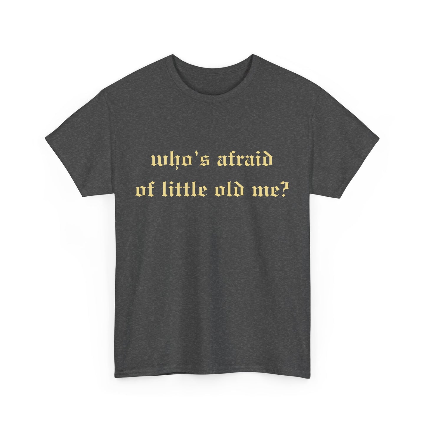 Who is Afraid of Me? - Unisex Heavy Cotton Tee