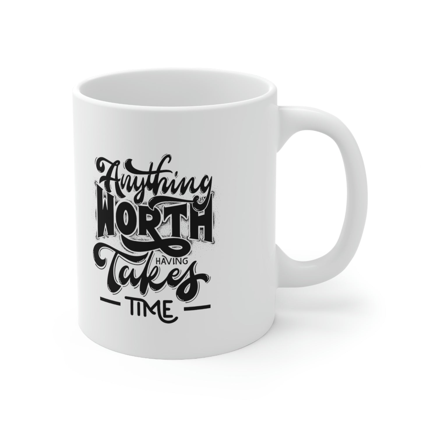 "Anything Worth Having.." Ceramic Mug 11oz