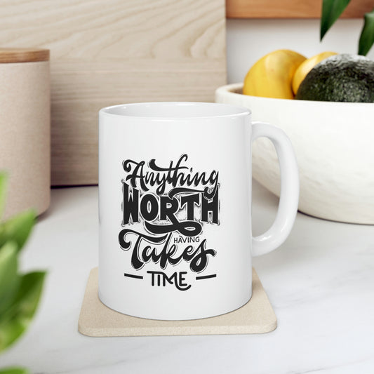"Anything Worth Having.." Ceramic Mug 11oz