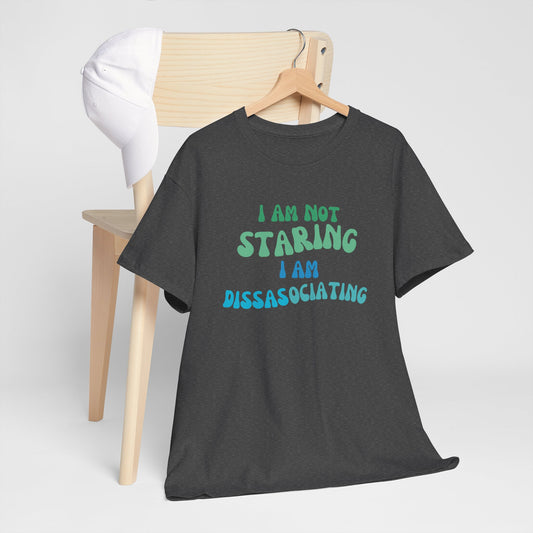 "I Am Not Staring, I Am Disassociating" Unisex Heavy Cotton Tee – Where Comfort Meets Humor