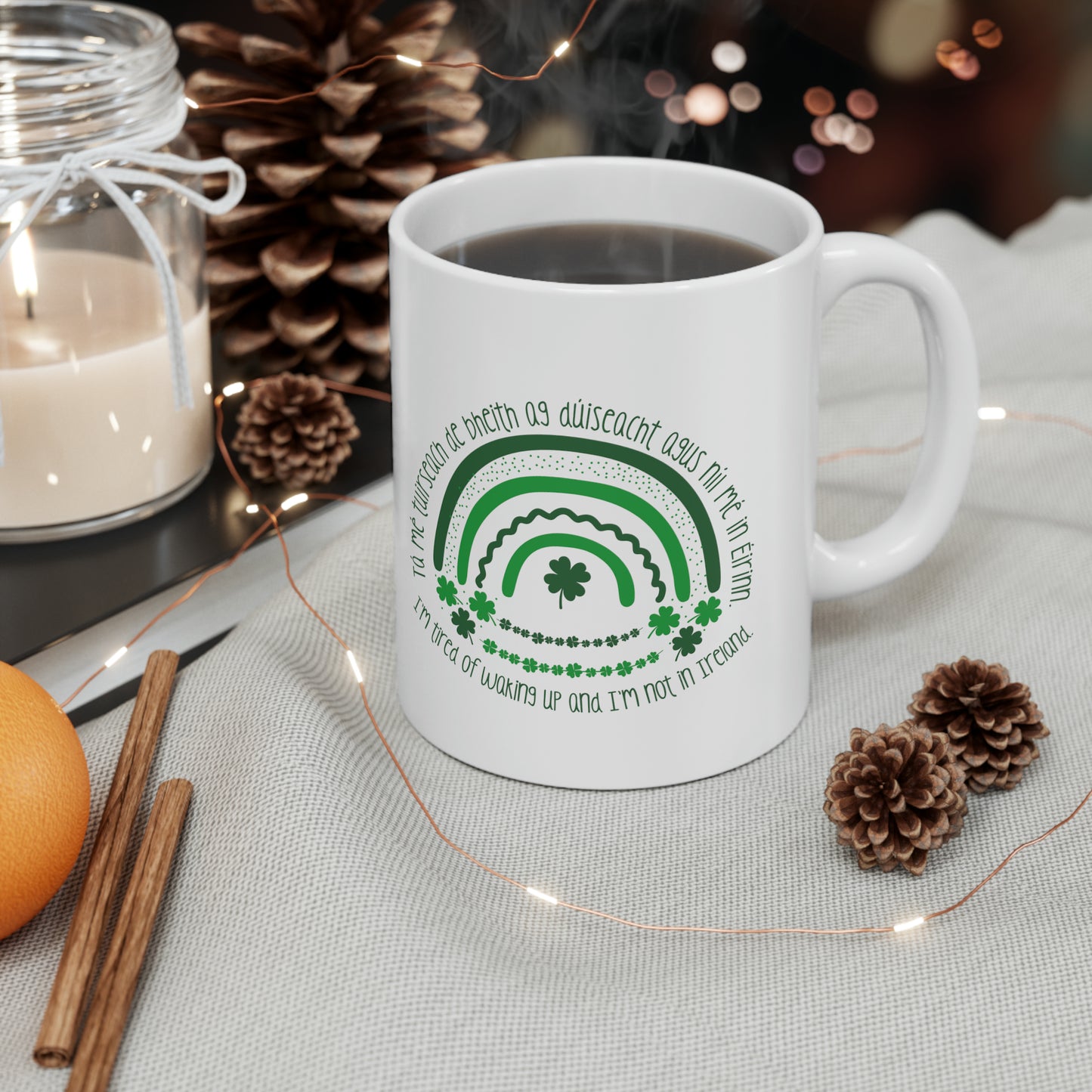 Irish Themed "I'm Tired of Waking Up and I'm Not in Ireland" Ceramic Coffee Mug