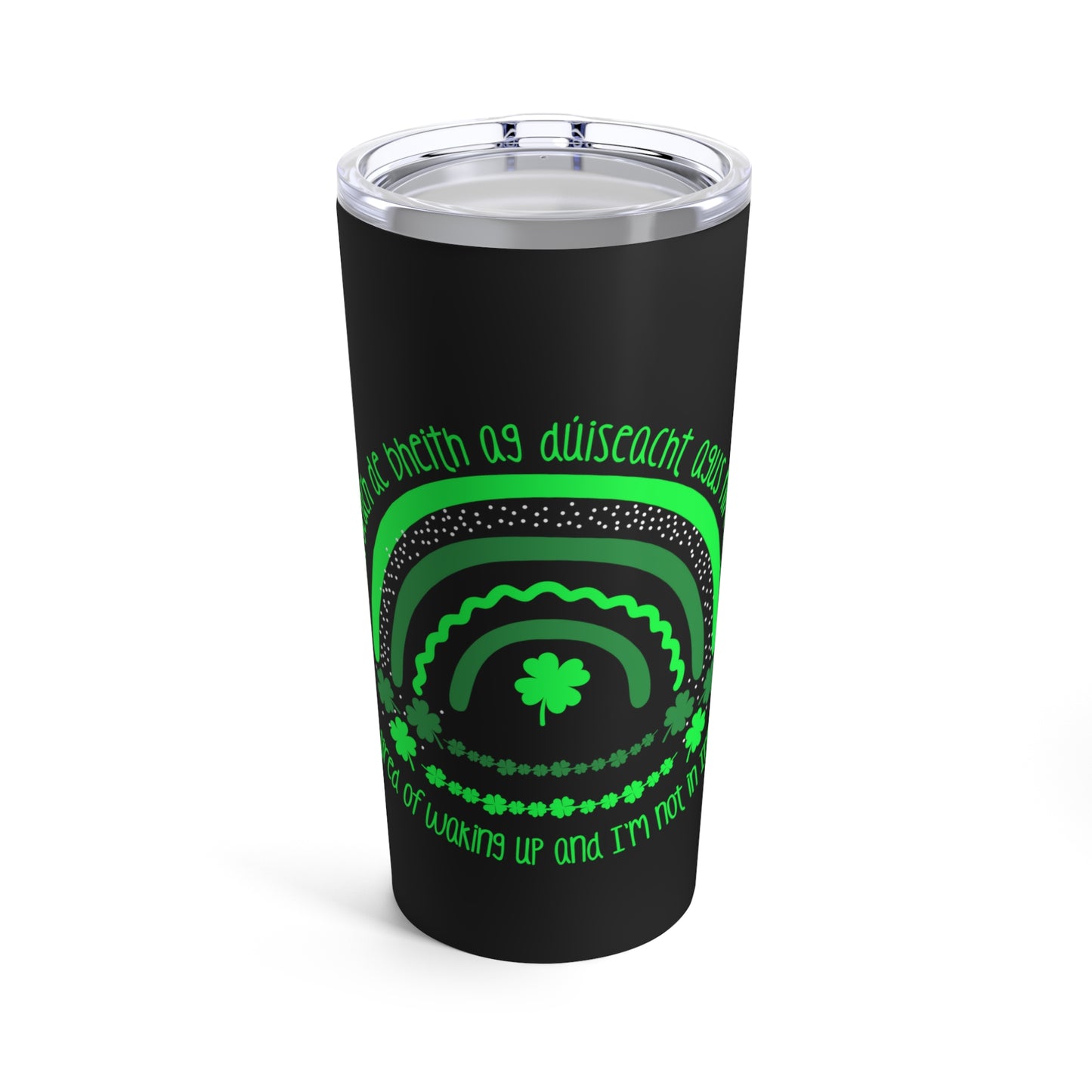 Irish-Themed 20oz Black Tumbler - "I'm tired of waking up and I'm not in Ireland"