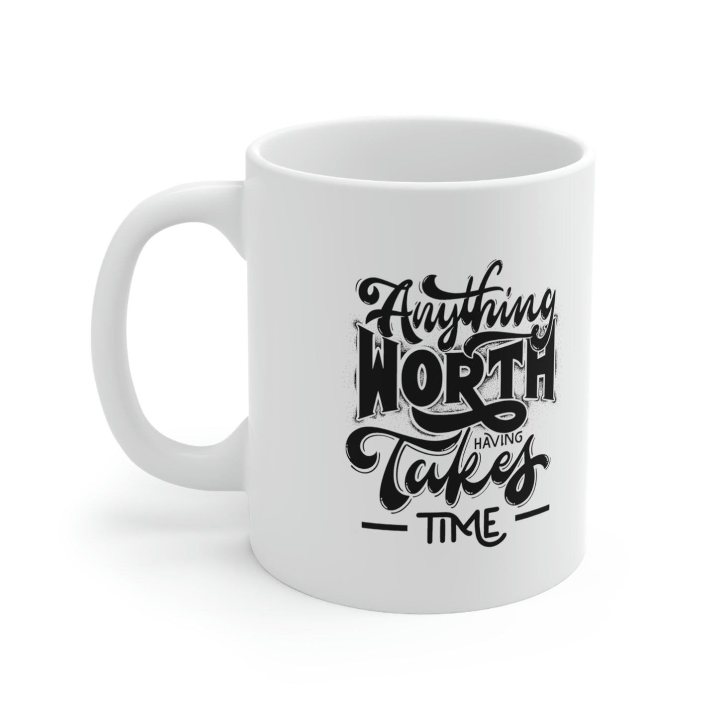 "Anything Worth Having.." Ceramic Mug 11oz